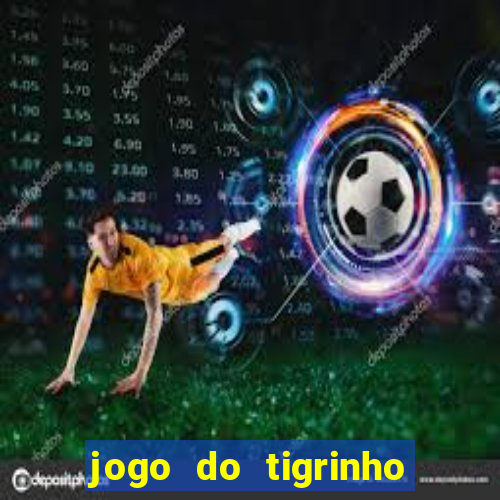 jogo do tigrinho bonus sem deposito